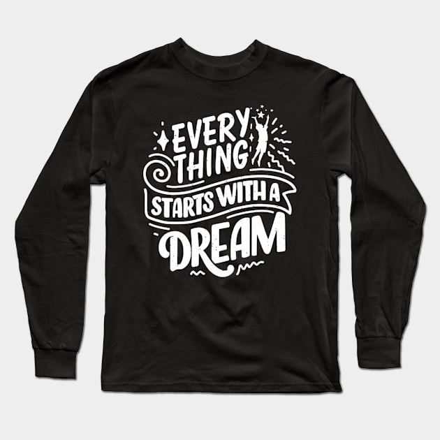 Everything starts with a Dream Long Sleeve T-Shirt by Fashionlinestor